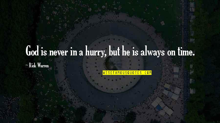 Oluntary Quotes By Rick Warren: God is never in a hurry, but he Oluntary Quotes By Rick Warren: God is never in a hurry, but he