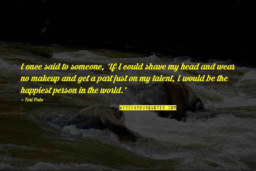 Olunur Hasretinle Quotes By Teri Polo: I once said to someone, 'If I could