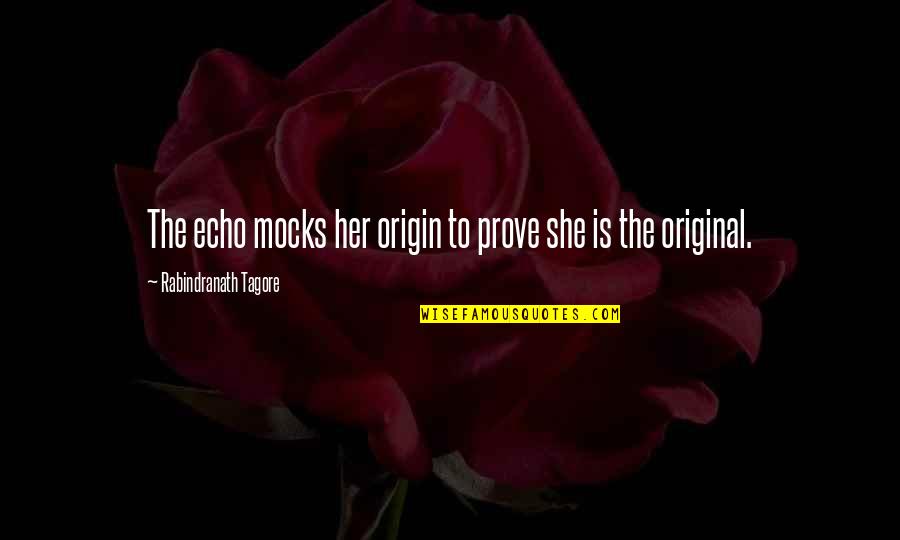 Oluo Quotes By Rabindranath Tagore: The echo mocks her origin to prove she