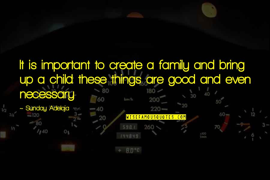 Oluomo Quotes By Sunday Adelaja: It is important to create a family and Oluomo Quotes By Sunday Adelaja: It is important to create a family and