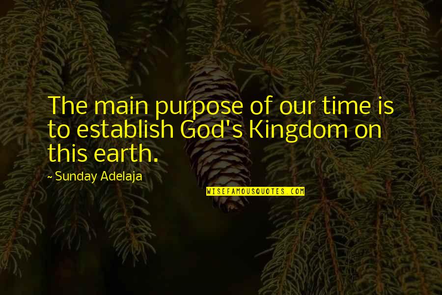 Olushola Agbelemose Quotes By Sunday Adelaja: The main purpose of our time is to