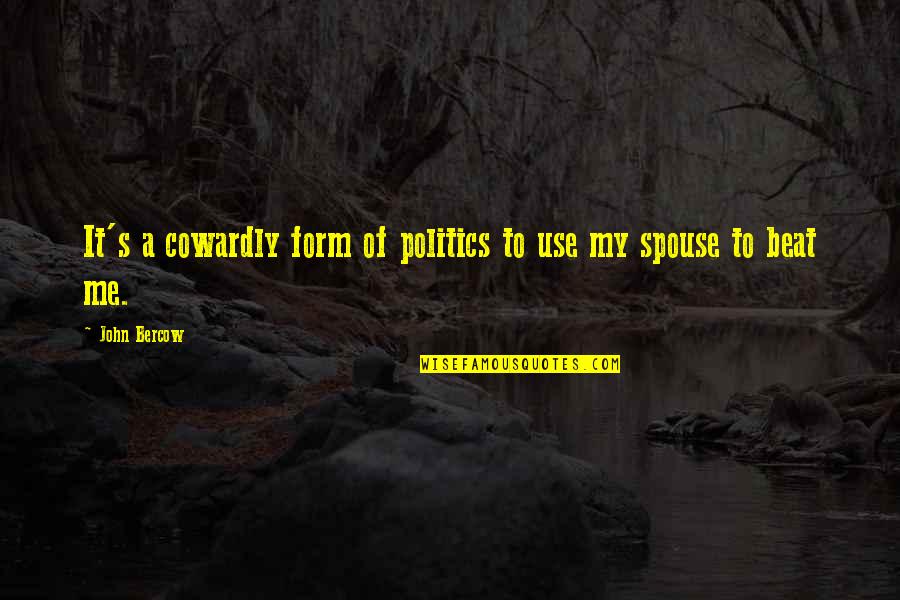 Olusoji Afuwape Quotes By John Bercow: It's a cowardly form of politics to use