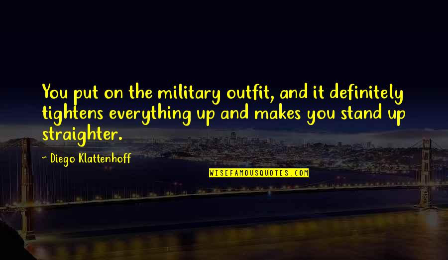 Olusoji Akinrinade Quotes By Diego Klattenhoff: You put on the military outfit, and it