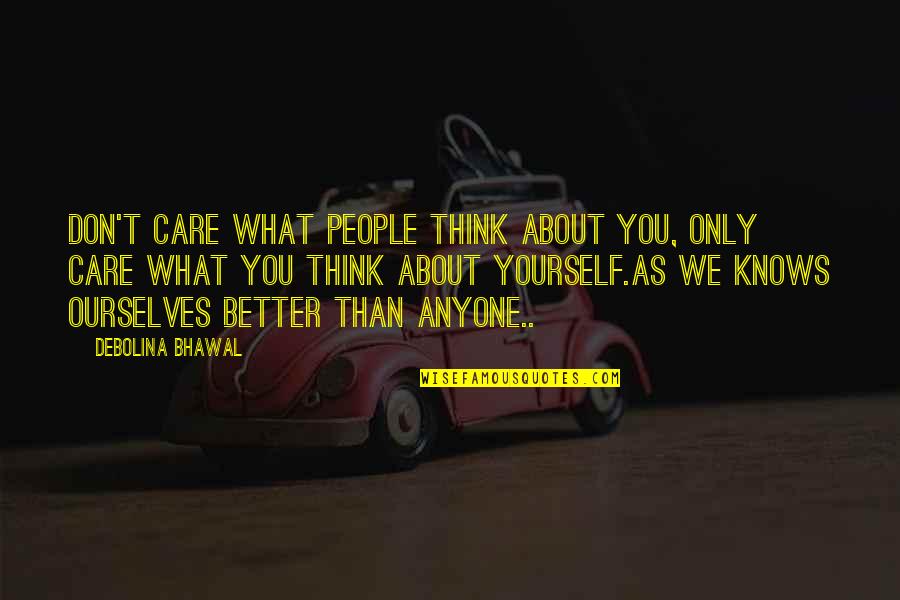 Olusoji Fasuba Quotes By Debolina Bhawal: Don't care what people think about you, Only Olusoji Fasuba Quotes By Debolina Bhawal: Don't care what people think about you, Only