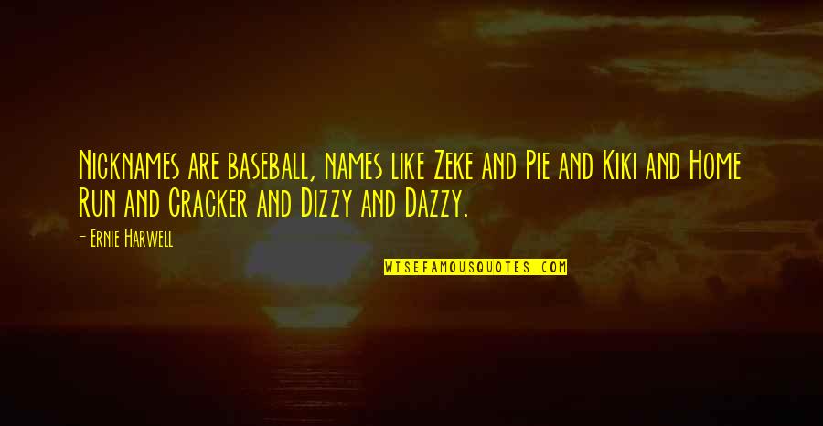Olusola Edwards Quotes By Ernie Harwell: Nicknames are baseball, names like Zeke and Pie