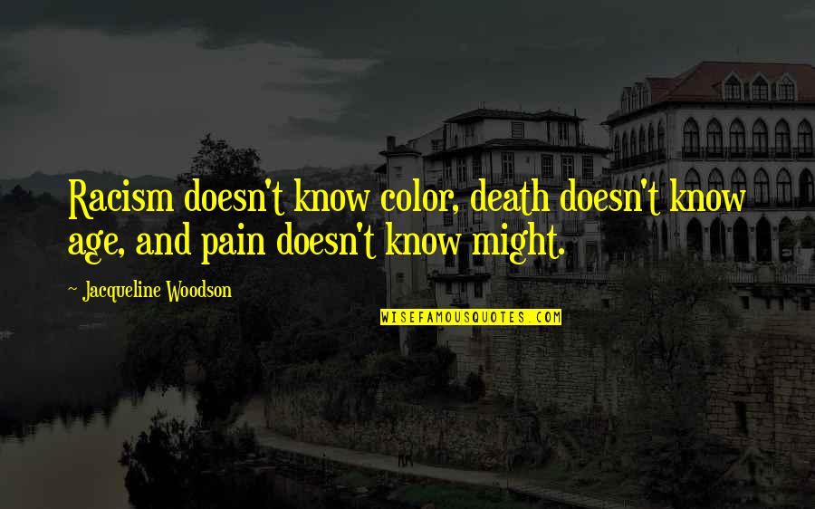 Olusola Edwards Quotes By Jacqueline Woodson: Racism doesn't know color, death doesn't know age, Olusola Edwards Quotes By Jacqueline Woodson: Racism doesn't know color, death doesn't know age,