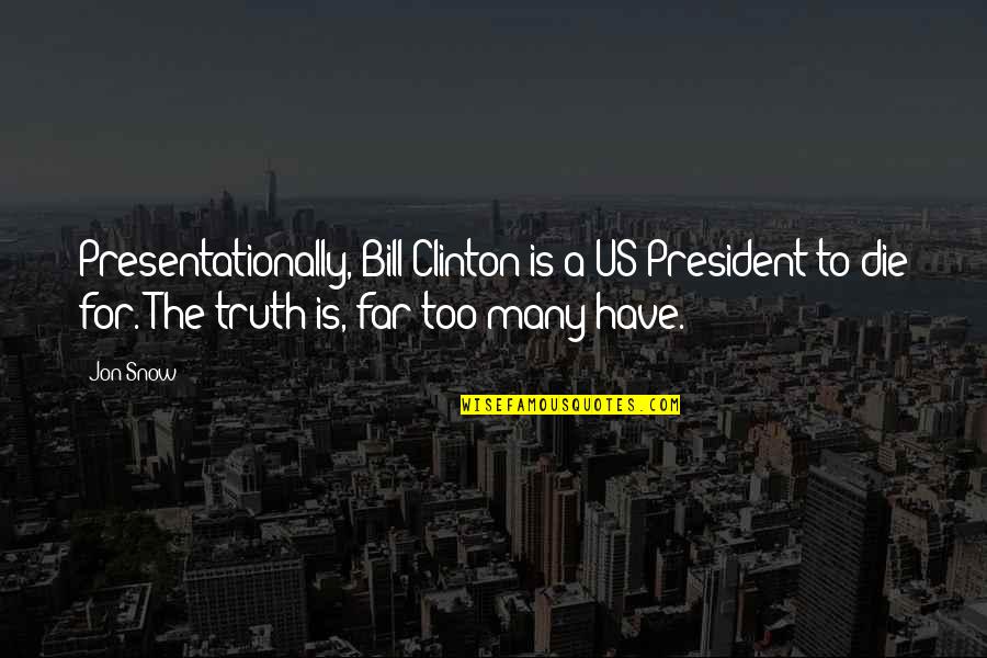 Olusola Edwards Quotes By Jon Snow: Presentationally, Bill Clinton is a US President to Olusola Edwards Quotes By Jon Snow: Presentationally, Bill Clinton is a US President to