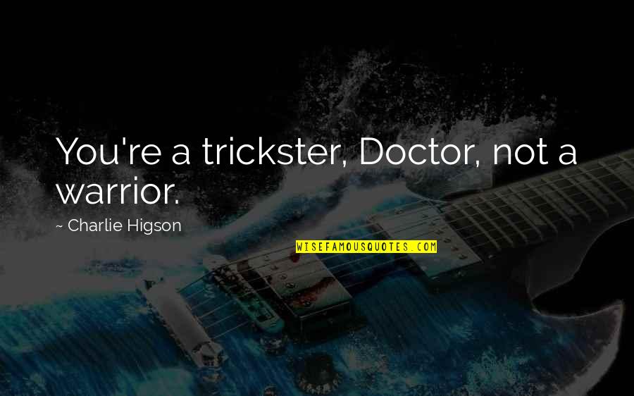 Olusola Saraki Quotes By Charlie Higson: You're a trickster, Doctor, not a warrior. Olusola Saraki Quotes By Charlie Higson: You're a trickster, Doctor, not a warrior.