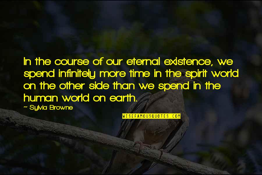 Oluwa Quotes By Sylvia Browne: In the course of our eternal existence, we Oluwa Quotes By Sylvia Browne: In the course of our eternal existence, we