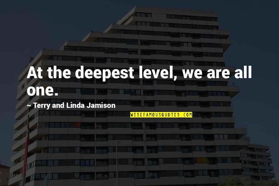 Oluwafeyikemi Quotes By Terry And Linda Jamison: At the deepest level, we are all one. Oluwafeyikemi Quotes By Terry And Linda Jamison: At the deepest level, we are all one.