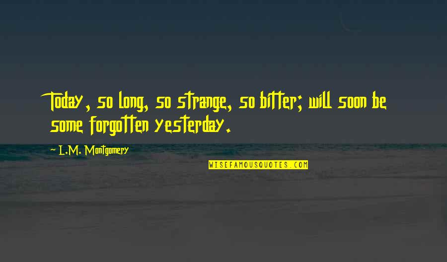 Oluwasegun Durosinmi Quotes By L.M. Montgomery: Today, so long, so strange, so bitter; will