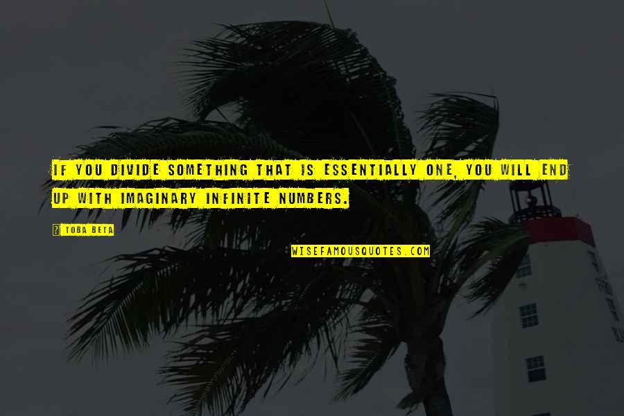 Oluwasegun Durosinmi Quotes By Toba Beta: If you divide something that is essentially one, Oluwasegun Durosinmi Quotes By Toba Beta: If you divide something that is essentially one,