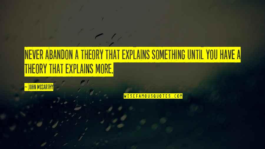 Oluwasegun Oluwadele Quotes By John McCarthy: Never abandon a theory that explains something until Oluwasegun Oluwadele Quotes By John McCarthy: Never abandon a theory that explains something until