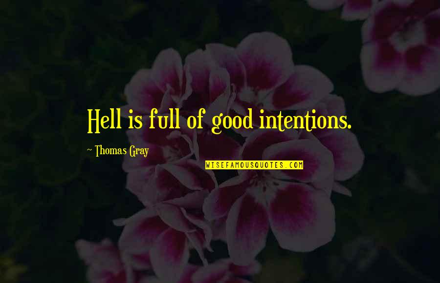 Oluwaseun Adenusi Quotes By Thomas Gray: Hell is full of good intentions. Oluwaseun Adenusi Quotes By Thomas Gray: Hell is full of good intentions.