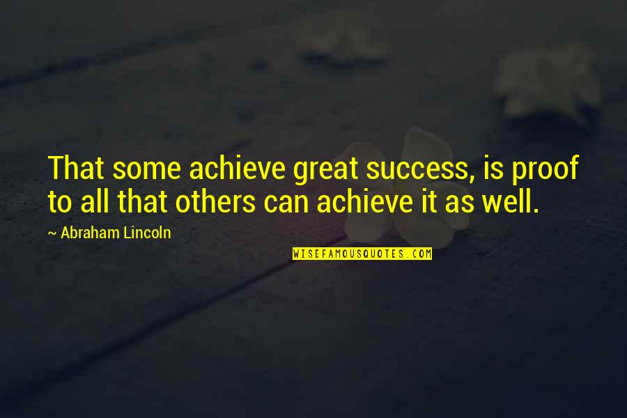 Oluwatoyin Salah Quotes By Abraham Lincoln: That some achieve great success, is proof to Oluwatoyin Salah Quotes By Abraham Lincoln: That some achieve great success, is proof to