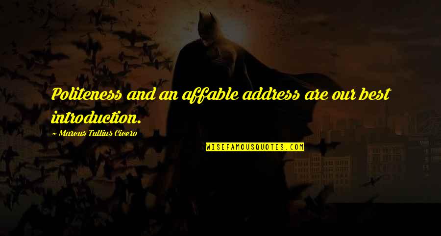 Olvarit Quotes By Marcus Tullius Cicero: Politeness and an affable address are our best Olvarit Quotes By Marcus Tullius Cicero: Politeness and an affable address are our best