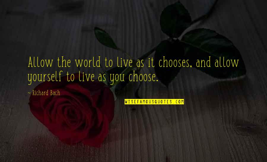 Olvasni J Quotes By Richard Bach: Allow the world to live as it chooses,