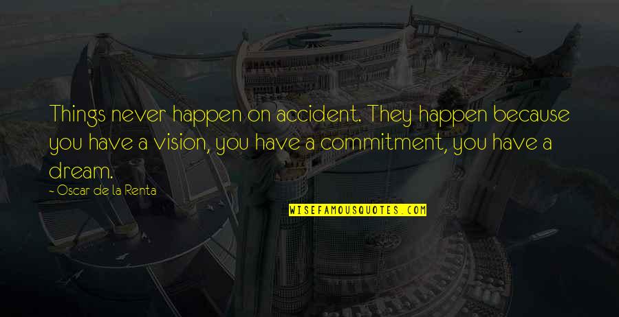 Olvasnival Quotes By Oscar De La Renta: Things never happen on accident. They happen because Olvasnival Quotes By Oscar De La Renta: Things never happen on accident. They happen because