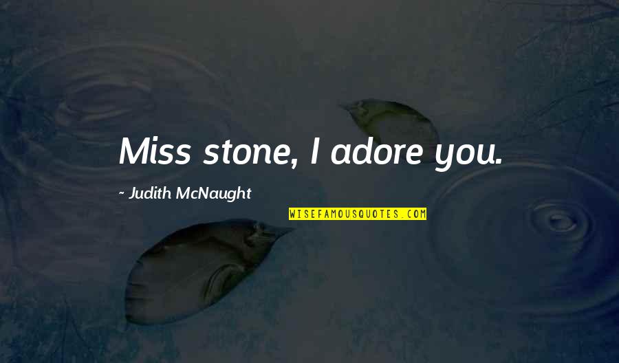 Olvidadas Rosa Quotes By Judith McNaught: Miss stone, I adore you.