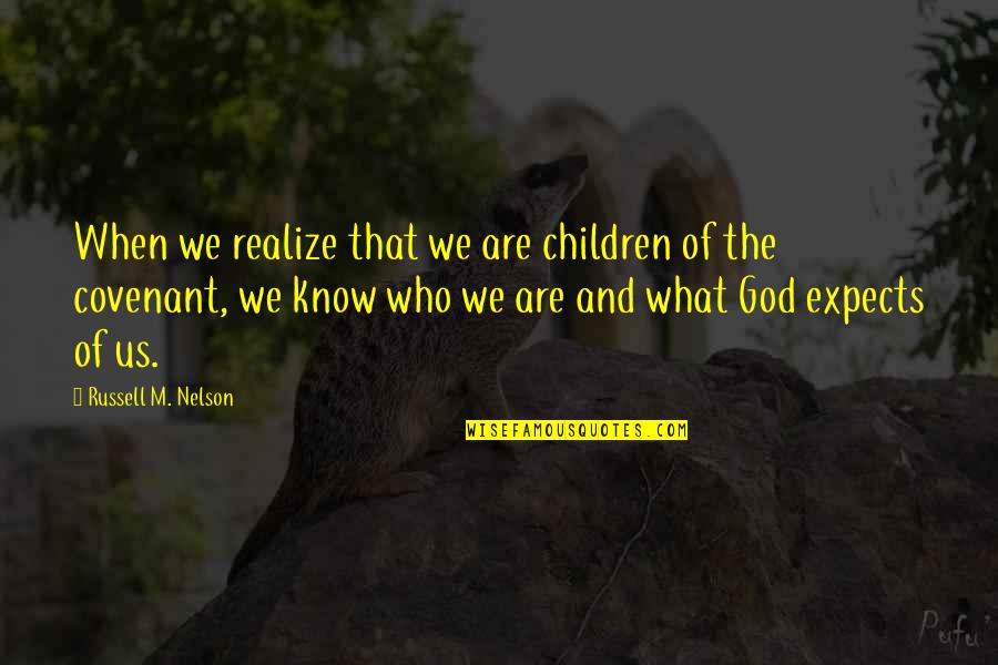 Olvidadas Rosa Quotes By Russell M. Nelson: When we realize that we are children of