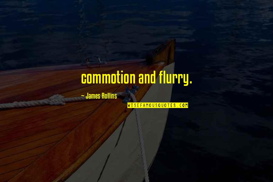 Olvidadizos Quotes By James Rollins: commotion and flurry.