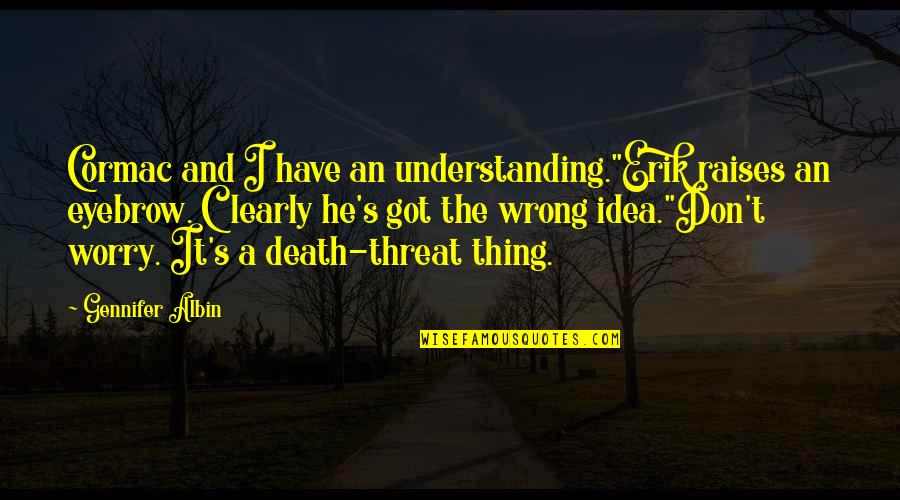 Olvidado Pelicula Quotes By Gennifer Albin: Cormac and I have an understanding."Erik raises an Olvidado Pelicula Quotes By Gennifer Albin: Cormac and I have an understanding."Erik raises an