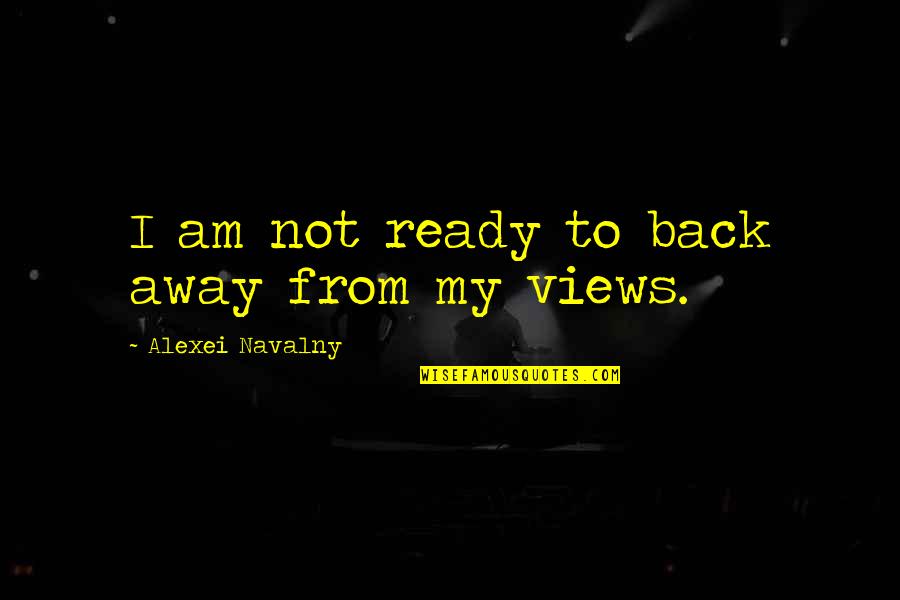 Olvidados Michael Quotes By Alexei Navalny: I am not ready to back away from