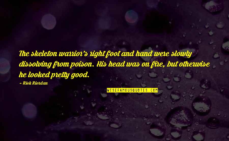 Olvidados Quotes By Rick Riordan: The skeleton warrior's right foot and hand were Olvidados Quotes By Rick Riordan: The skeleton warrior's right foot and hand were