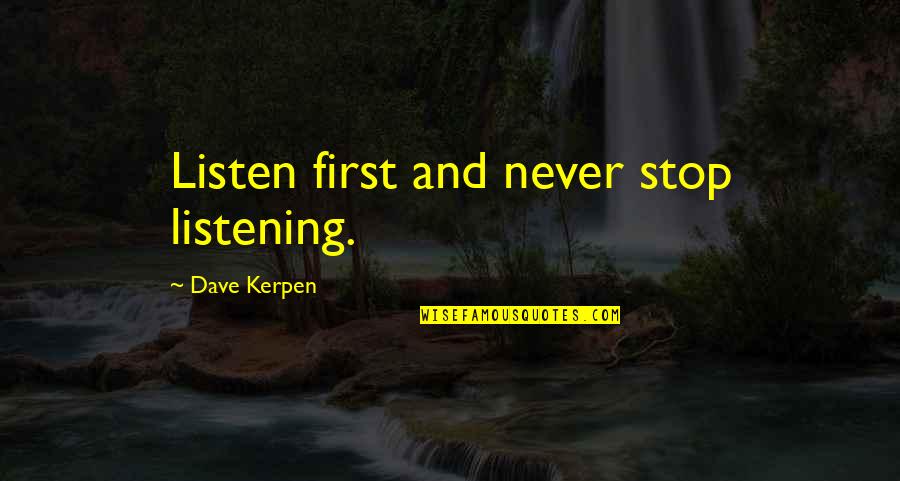 Olvidar Los Comportamientos Quotes By Dave Kerpen: Listen first and never stop listening.