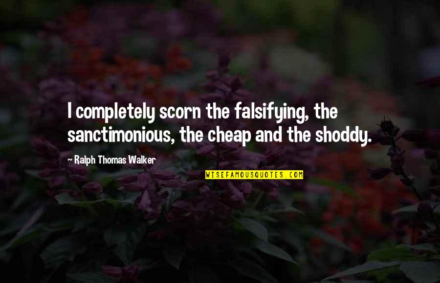 Olvidar Los Comportamientos Quotes By Ralph Thomas Walker: I completely scorn the falsifying, the sanctimonious, the