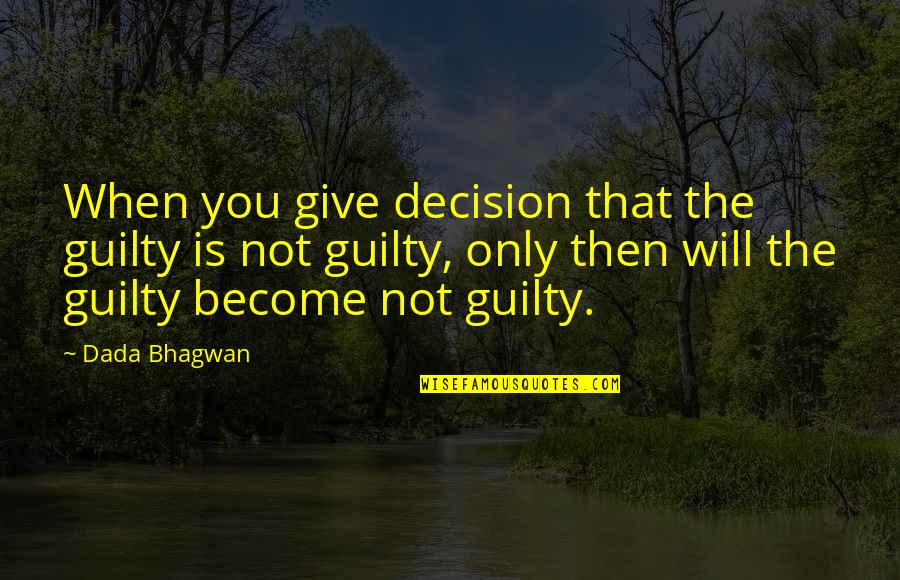 Olvidar Los Quotes By Dada Bhagwan: When you give decision that the guilty is