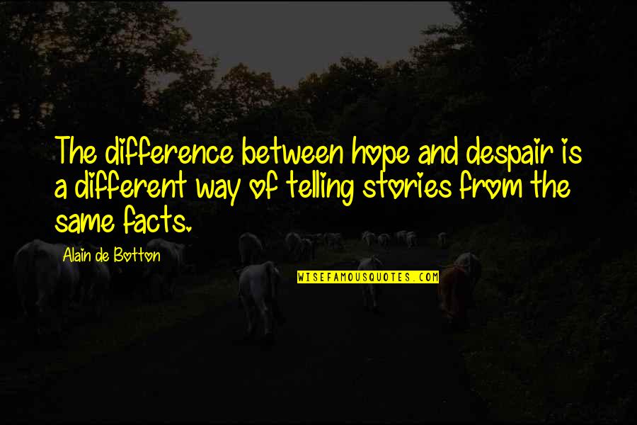 Olvidarla Translation Quotes By Alain De Botton: The difference between hope and despair is a Olvidarla Translation Quotes By Alain De Botton: The difference between hope and despair is a