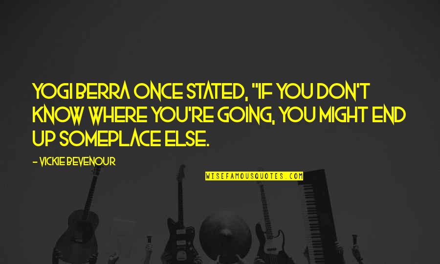 Olvidarla Translation Quotes By Vickie Bevenour: Yogi Berra once stated, "If you don't know Olvidarla Translation Quotes By Vickie Bevenour: Yogi Berra once stated, "If you don't know