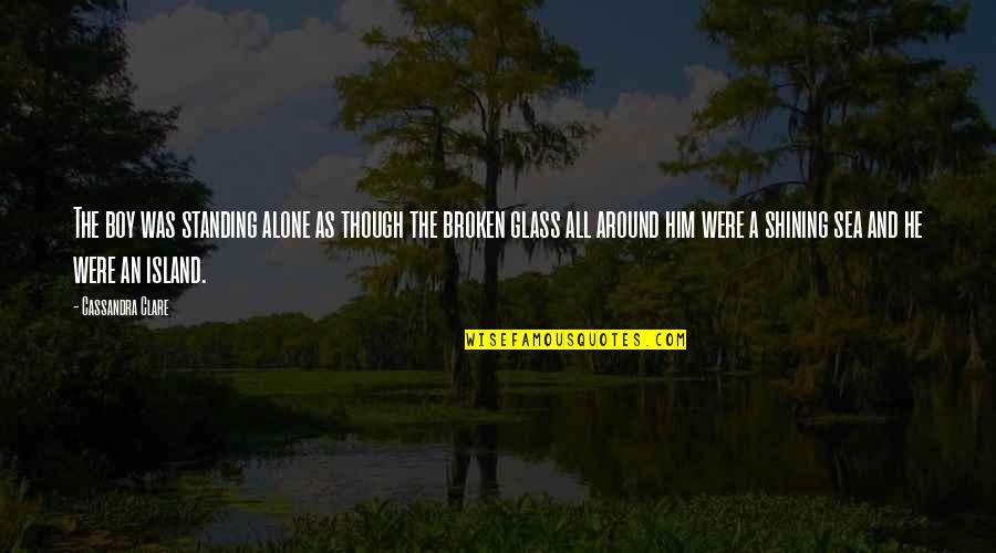 Olvidemos Lo Quotes By Cassandra Clare: The boy was standing alone as though the Olvidemos Lo Quotes By Cassandra Clare: The boy was standing alone as though the