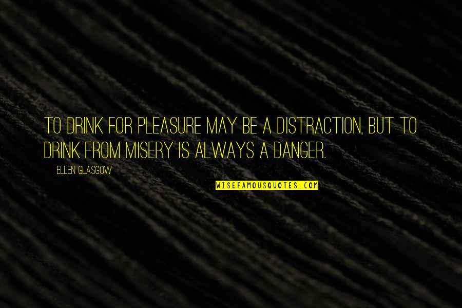 Olvidemos Lo Quotes By Ellen Glasgow: To drink for pleasure may be a distraction, Olvidemos Lo Quotes By Ellen Glasgow: To drink for pleasure may be a distraction,