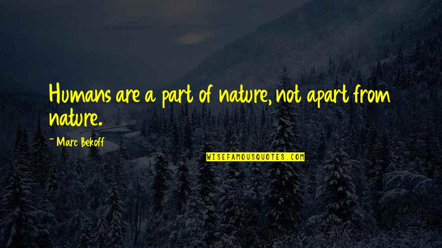 Olvidemos Lo Quotes By Marc Bekoff: Humans are a part of nature, not apart Olvidemos Lo Quotes By Marc Bekoff: Humans are a part of nature, not apart