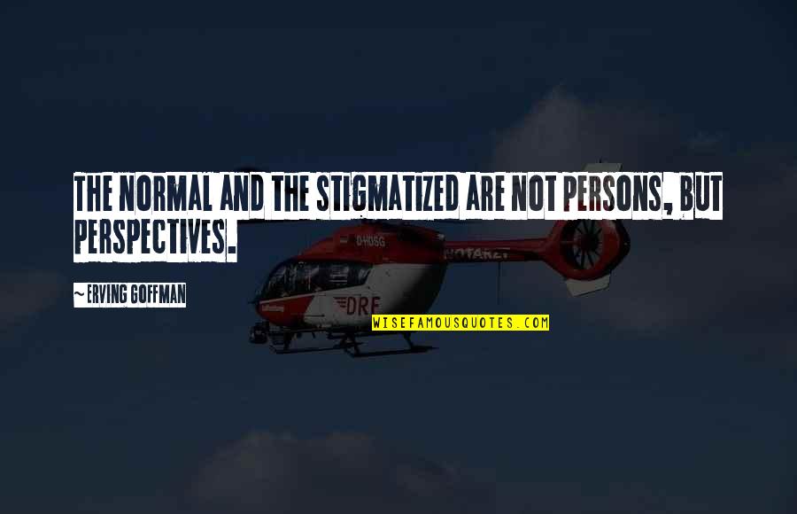 Olviden Las Cosas Quotes By Erving Goffman: The normal and the stigmatized are not persons,