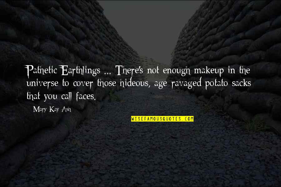 Olvido Hormigos Quotes By Mary Kay Ash: Pathetic Earthlings ... There's not enough makeup in