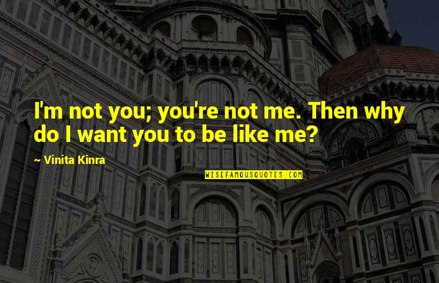 Olwen Price Quotes By Vinita Kinra: I'm not you; you're not me. Then why