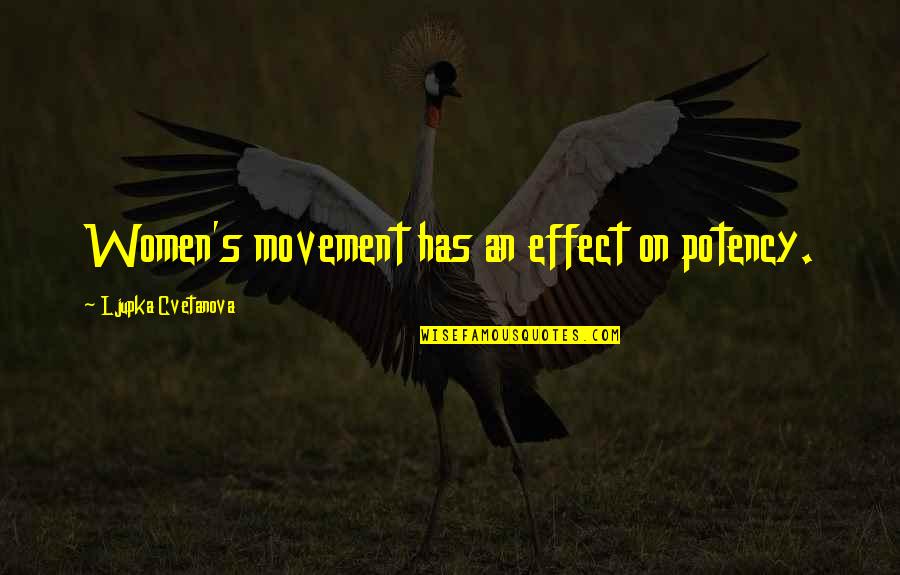 Olwethu Mlotshwa Quotes By Ljupka Cvetanova: Women's movement has an effect on potency.