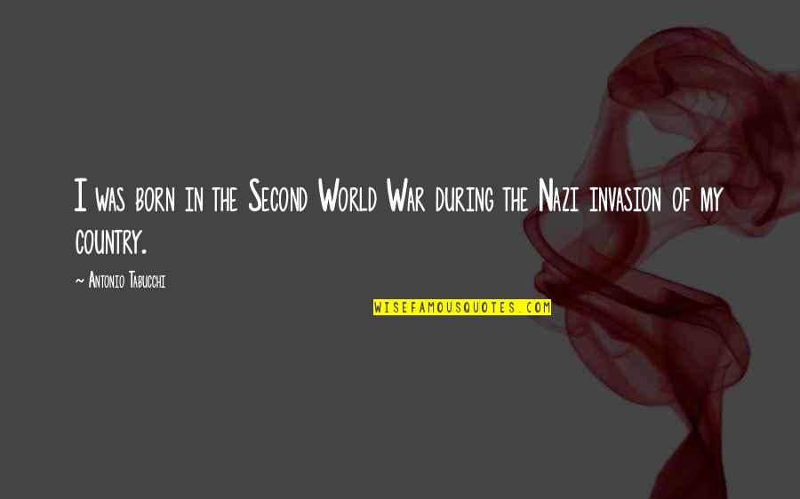 Olwyn Owen Quotes By Antonio Tabucchi: I was born in the Second World War