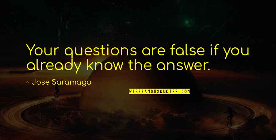 Oly Lifting Quotes By Jose Saramago: Your questions are false if you already know Oly Lifting Quotes By Jose Saramago: Your questions are false if you already know