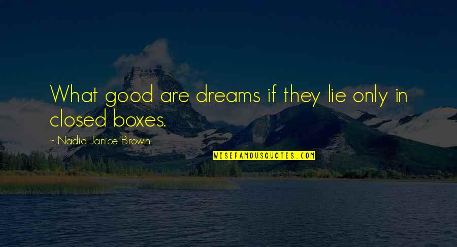 Olyan Kis Quotes By Nadia Janice Brown: What good are dreams if they lie only