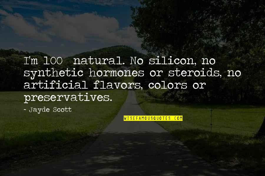 Olyckligt Quotes By Jayde Scott: I'm 100% natural. No silicon, no synthetic hormones