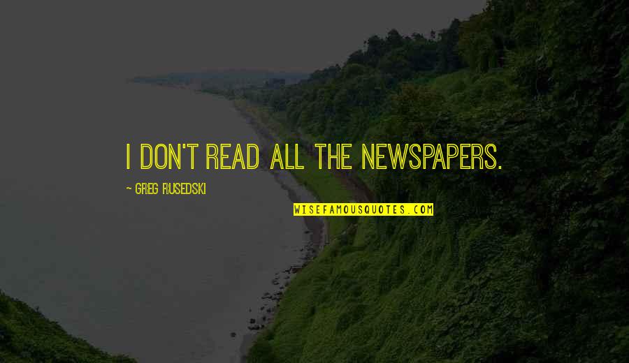 Olykoeks Dutch Quotes By Greg Rusedski: I don't read all the newspapers.
