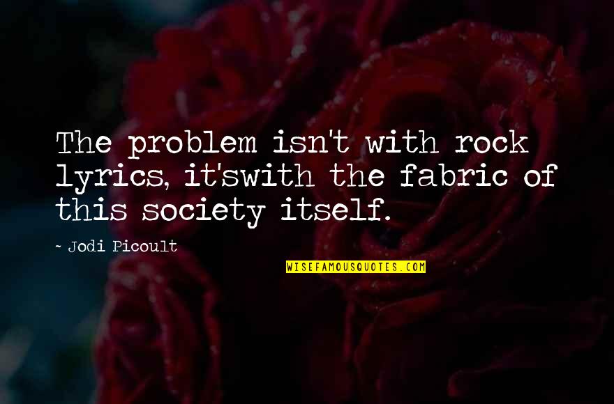 Olympe De Gouge Quotes By Jodi Picoult: The problem isn't with rock lyrics, it'swith the