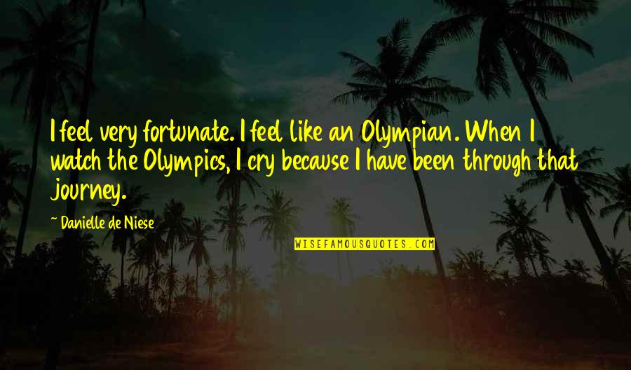 Olympian Quotes By Danielle De Niese: I feel very fortunate. I feel like an