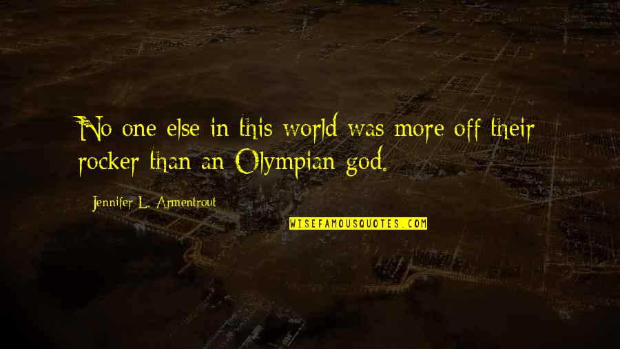 Olympian Quotes By Jennifer L. Armentrout: No one else in this world was more