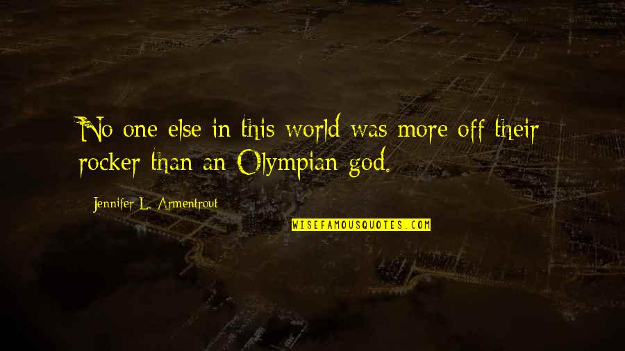 Olympian Quotes By Jennifer L. Armentrout: No one else in this world was more Olympian Quotes By Jennifer L. Armentrout: No one else in this world was more