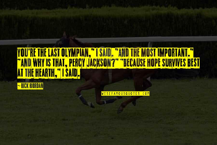 Olympian Quotes By Rick Riordan: You're the last Olympian," I said. "And the